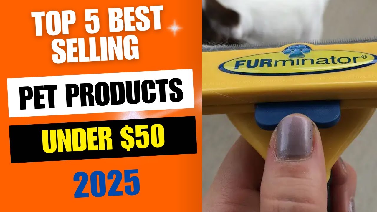 Top 5 Best Selling Pet Products Under $50 in 2025