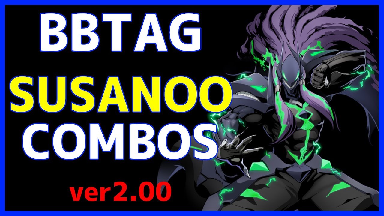 【BBTAG ver2.00】 SUSANOO Combos スサノオ コンボ集