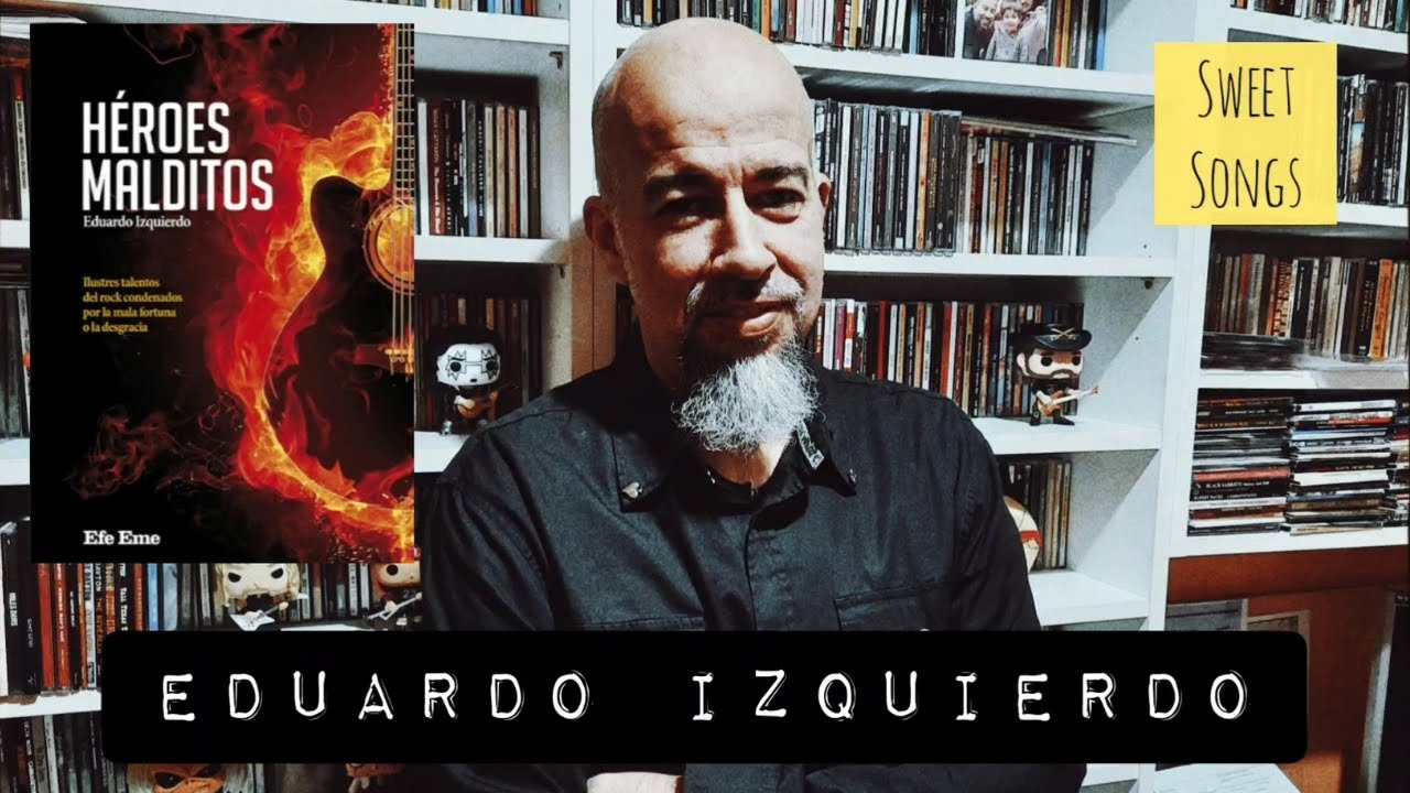 Eduardo Izquierdo (Héroes Malditos) / Entrevista - Sweet Songs -