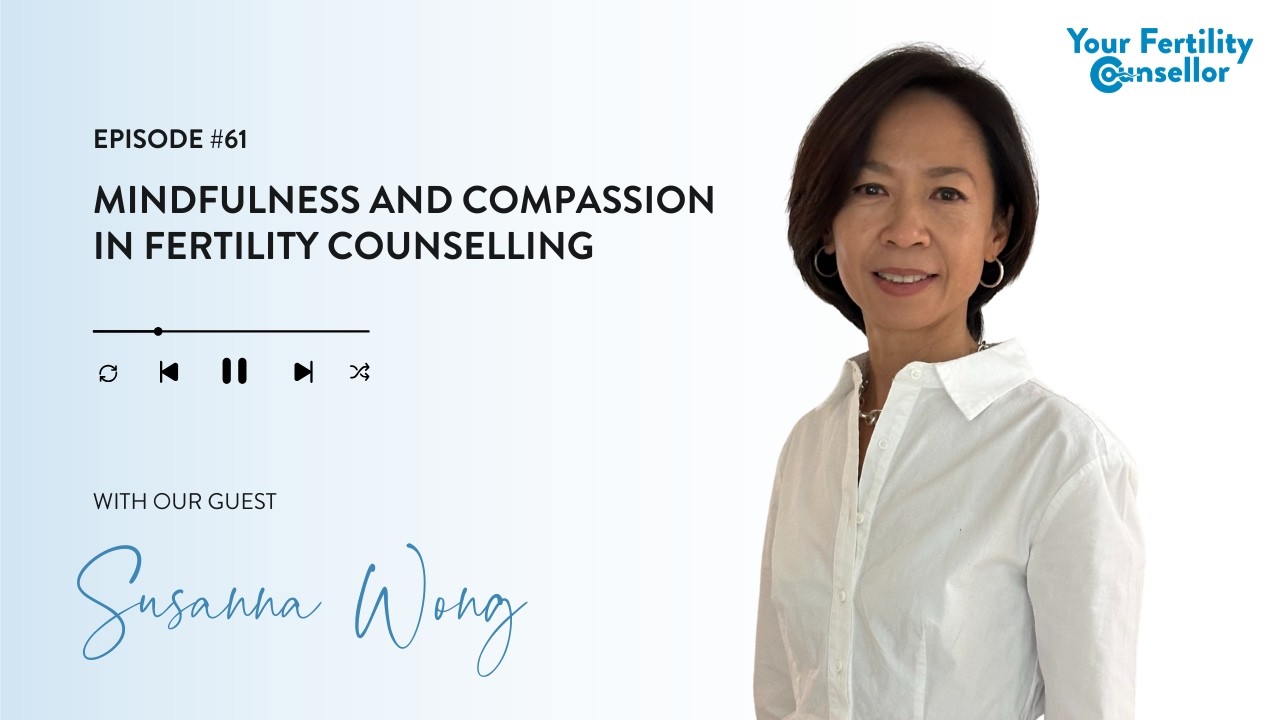 EP #61 - Mindfulness and Compassion in Fertility Counselling