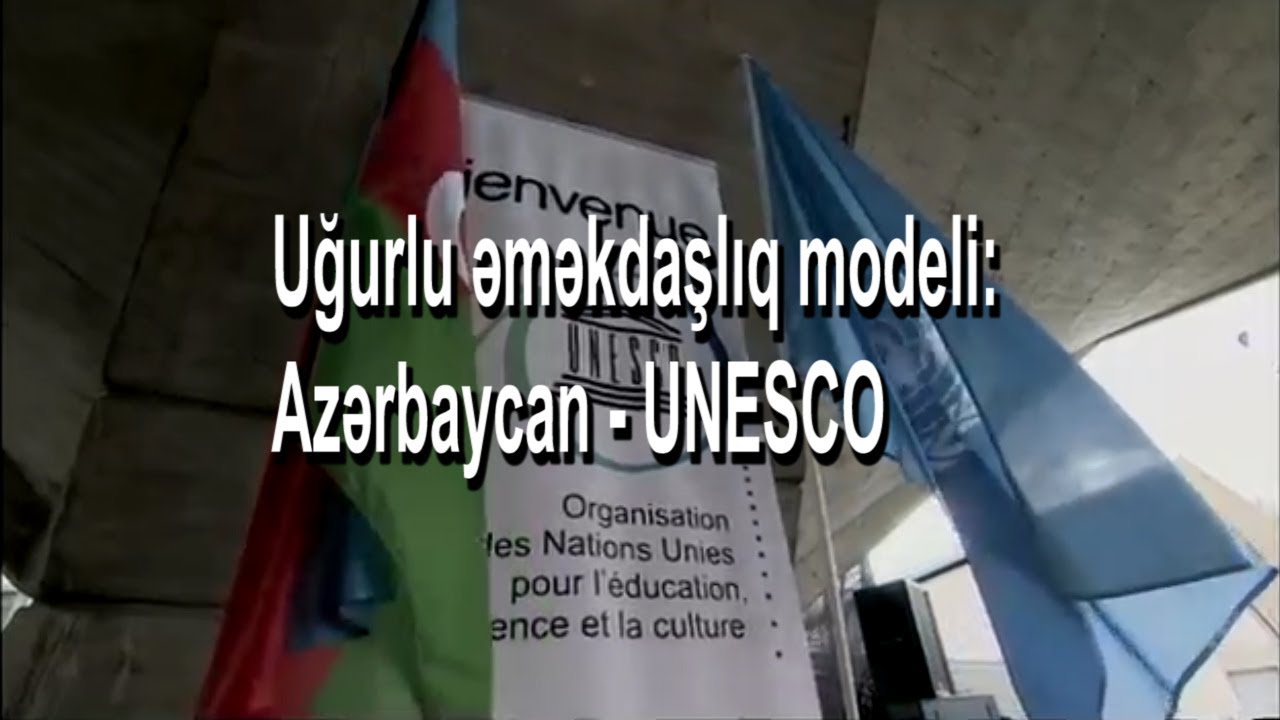 Uğurlu əməkdaşlıq modeli Azərbaycan - UNESCO