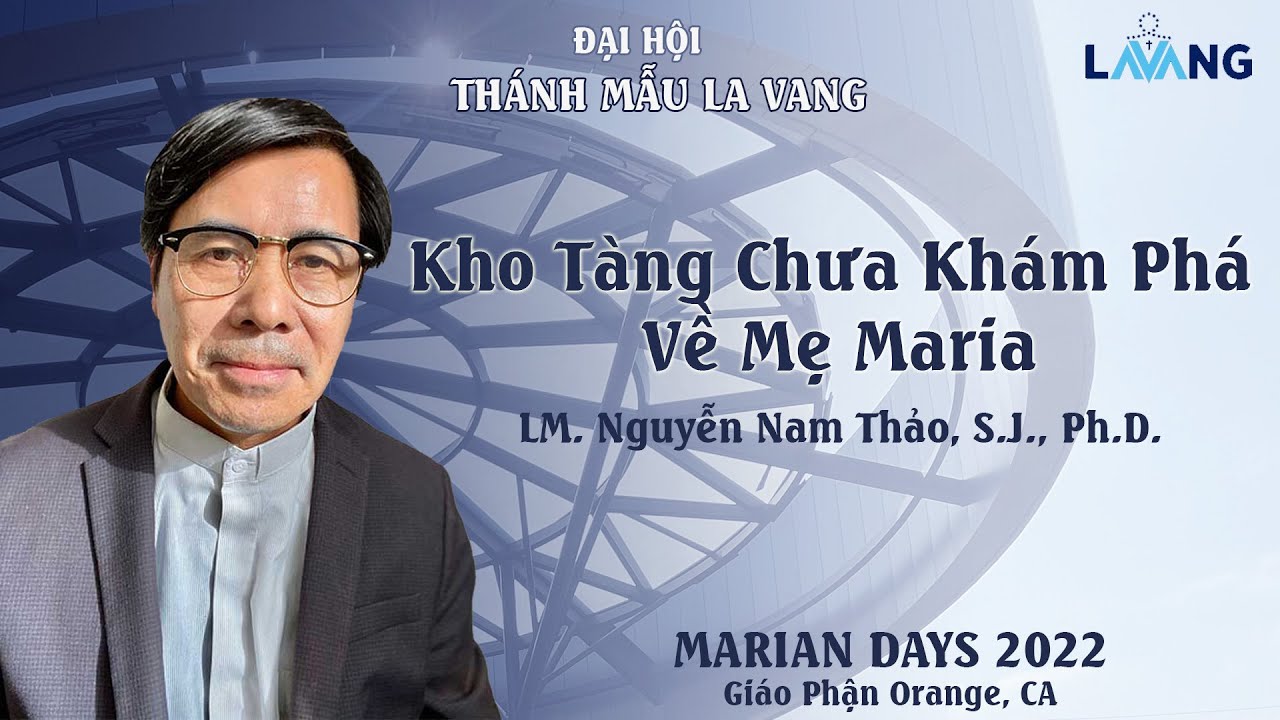 Kho Tàng Chưa Khám Phá Về Mẹ Maria - Đại Hội Thánh Mẫu La Vang 2022 - Lm Nguyễn Nam Thảo, S.J., Ph.D