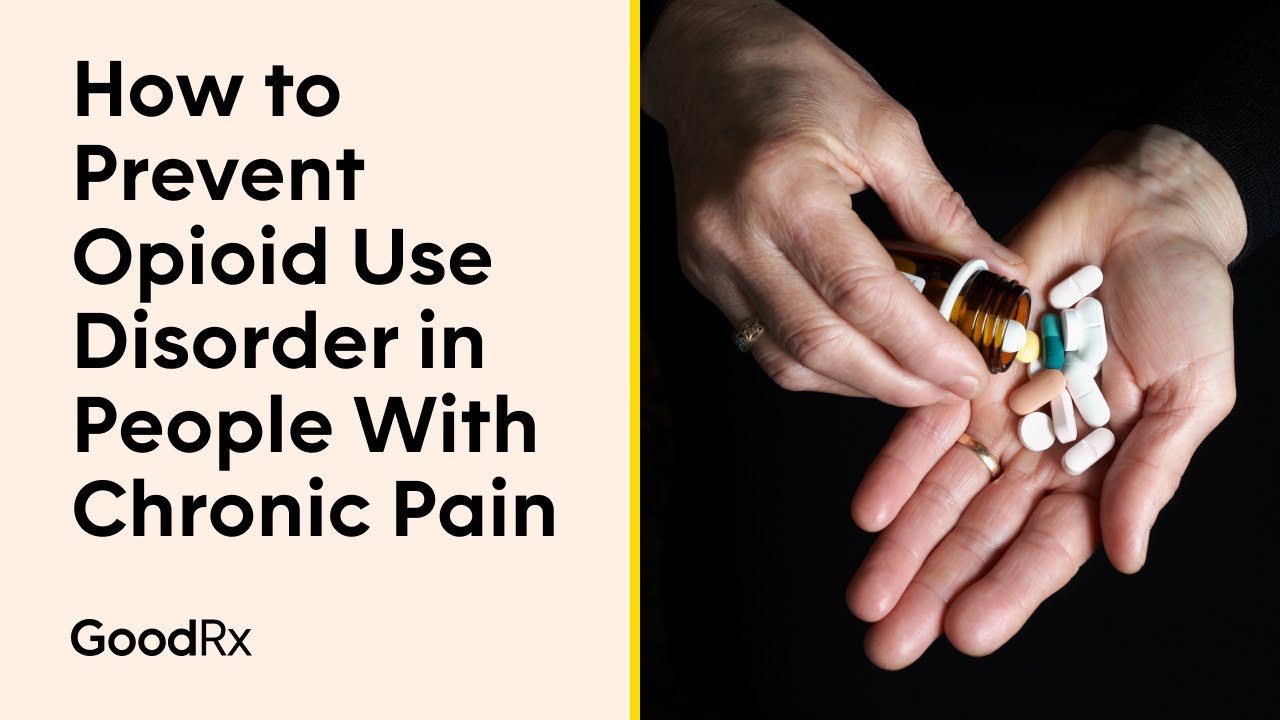How to Prevent Opioid Use Disorder in People With Chronic Pain | GoodRx