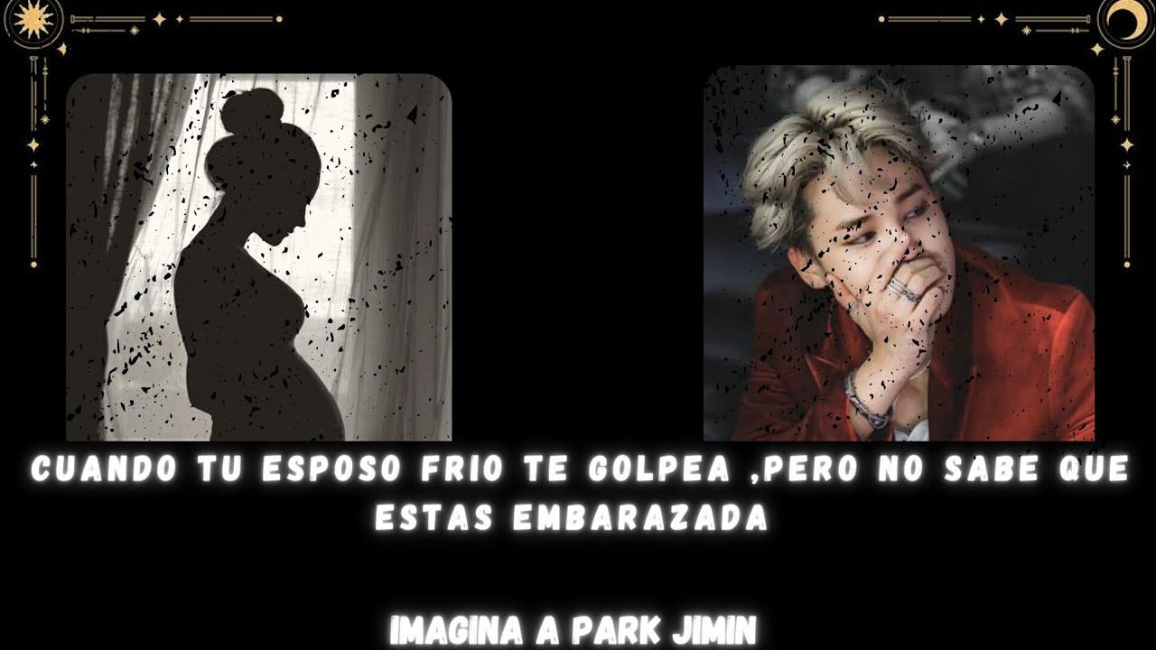 Cuando tu esposo frio te golpea, pero no sabe que estas embarazada -Imagina a park jimin--C.U-