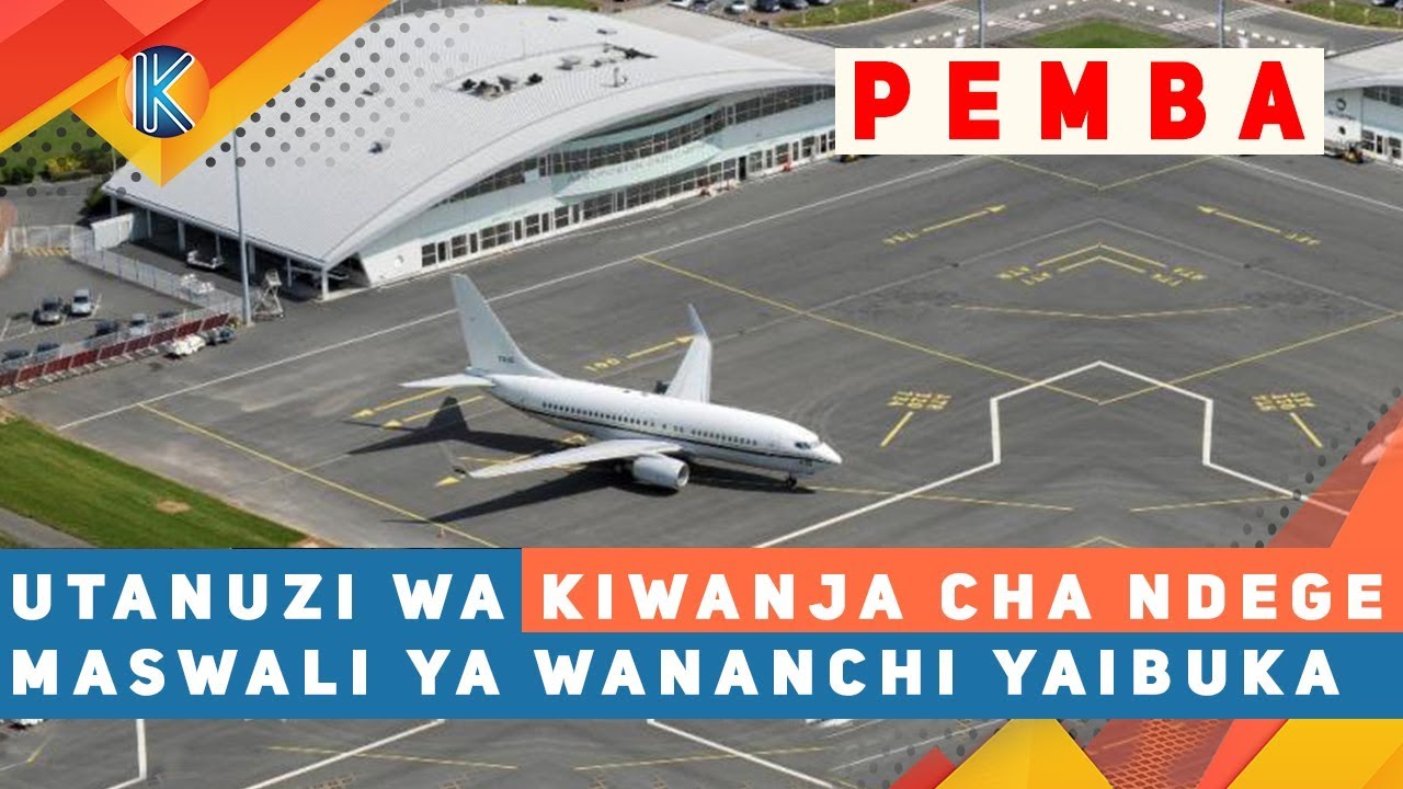 UTANUZI WA KIWANJA CHA NDEGE PEMBA, MASWALI YA WANANCHI YAIBUKA!