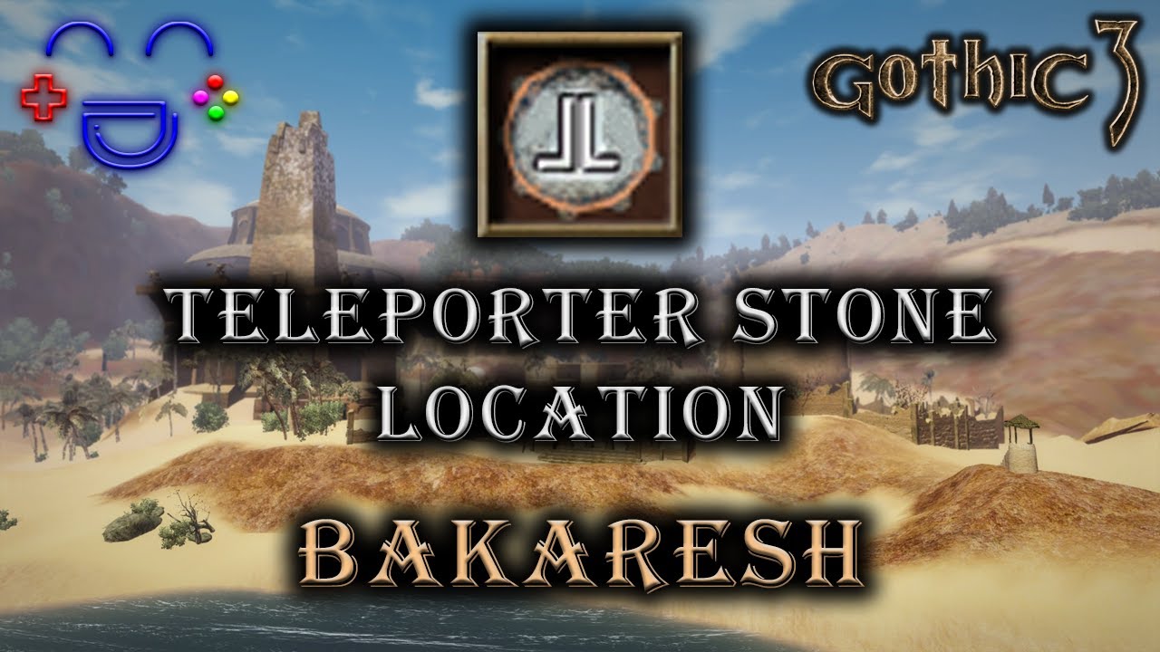 Teleporter Stone Location - Bakaresh Gothic 3