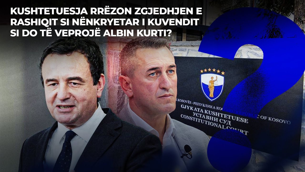 🔴 FIVE - SI DO TË VEPROJË ALBIN KURTI? - KUSHTETUESJA RRËZON ZGJEDHJEN E RASHIQIT