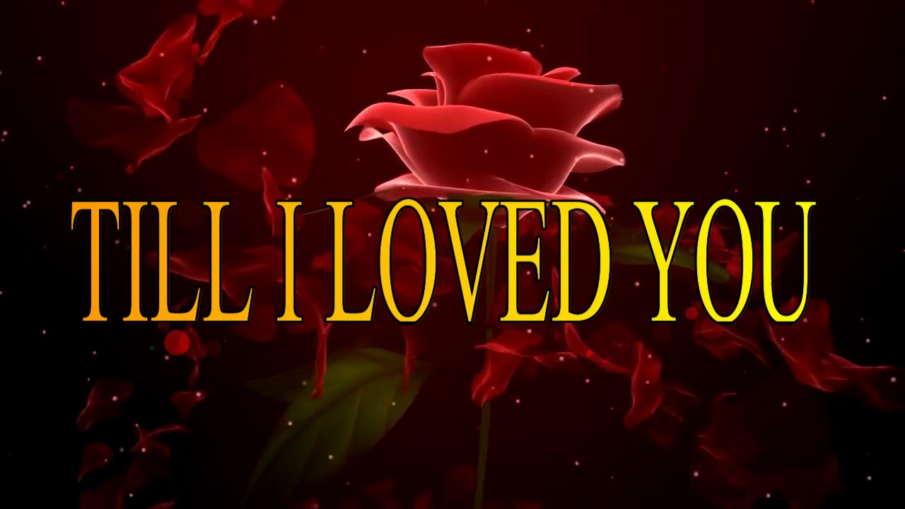 TILL I LOVED YOU