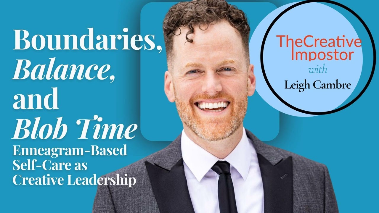 Balance, Boundaries, and Blob Time: Enneagram-Based Self-Care as Creative Leadership with Leigh...
