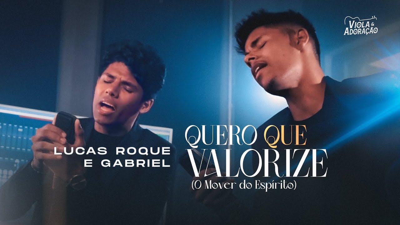 Lucas Roque e Gabriel - Quero Que Valorize (O Mover do Espírito)
