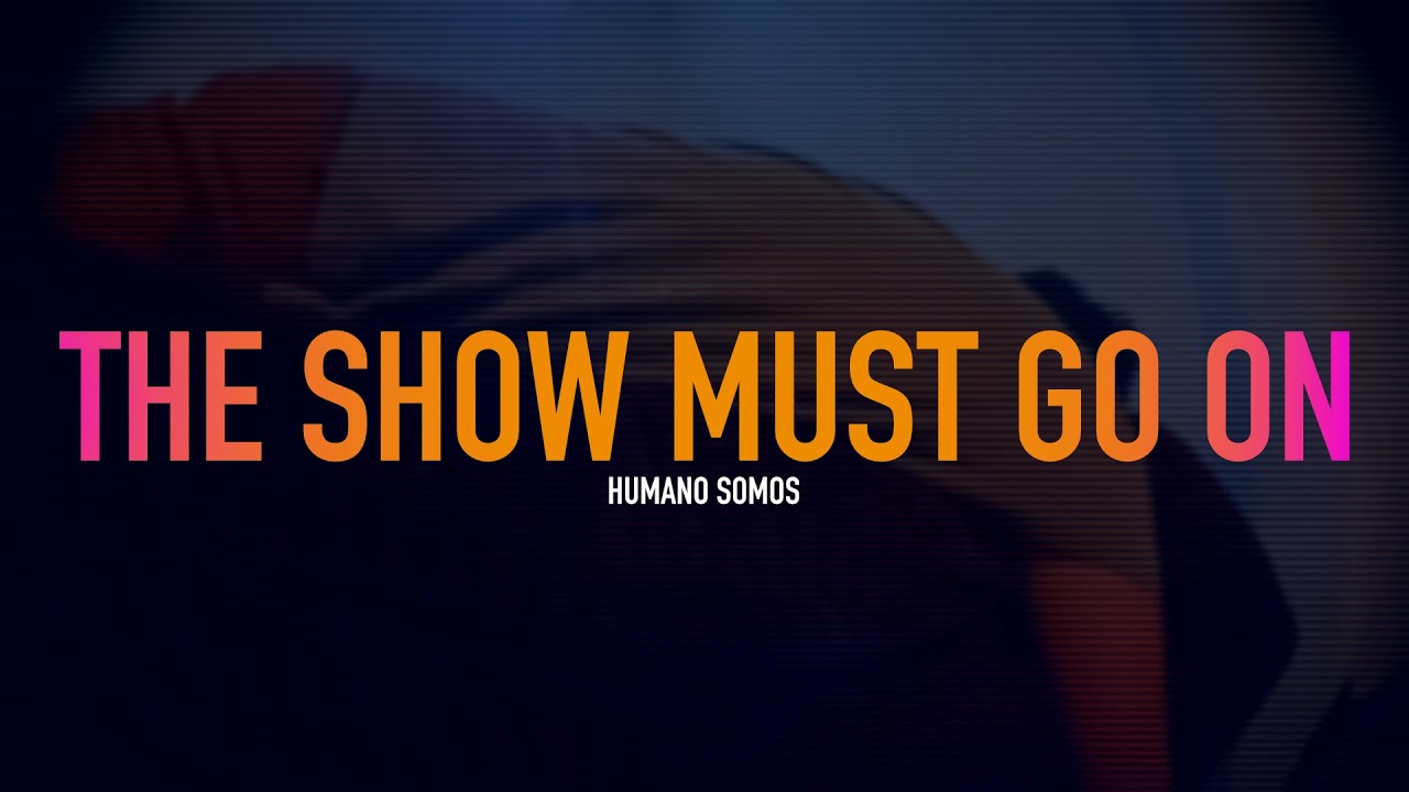 HUMANO SOMOS - The Show Must Go On