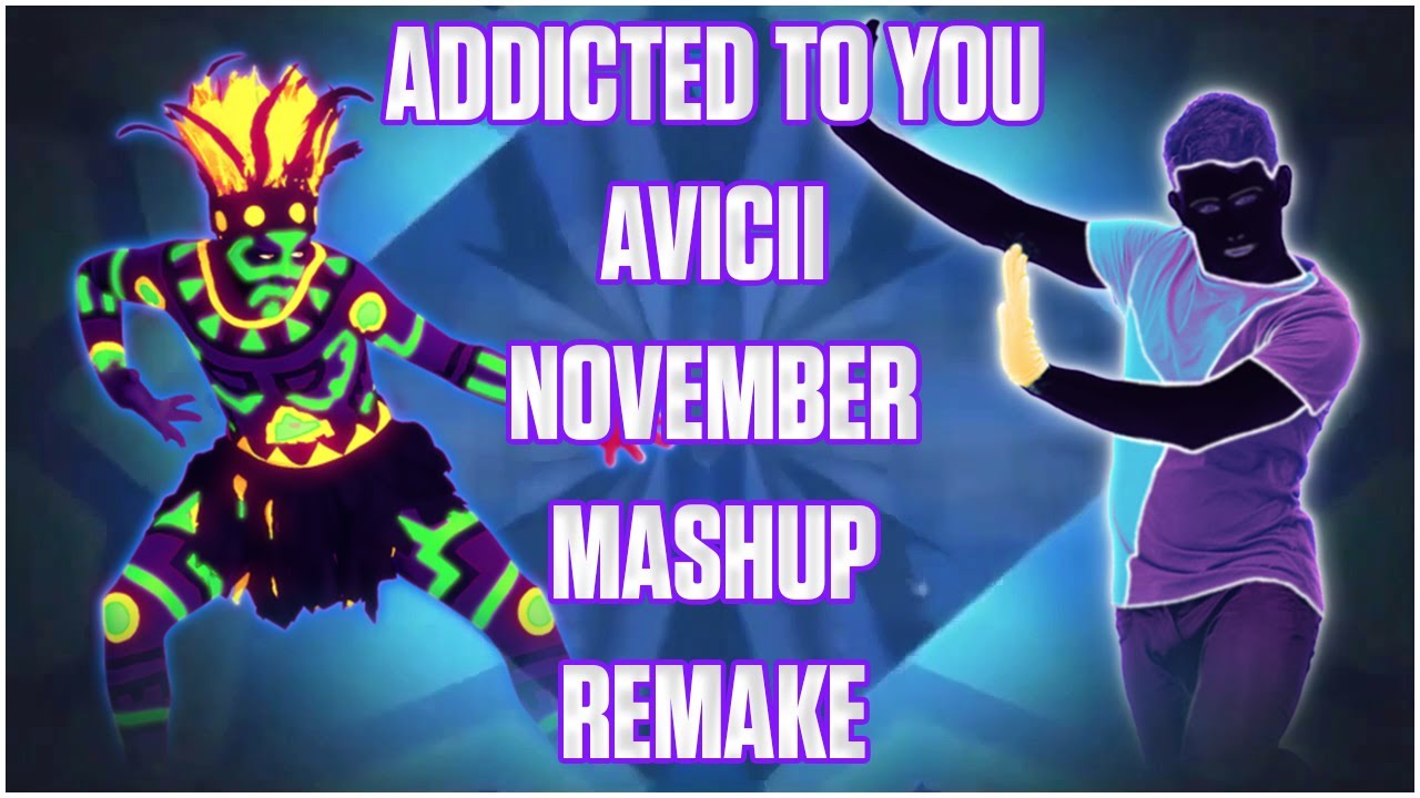 JUST DANCE 2015 MASHUP REMAKE | Addicted to you by Avicii