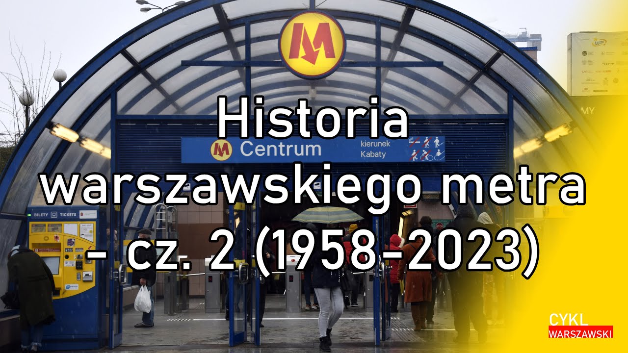 Historia warszawskiego metra - cz. 2 (1958-2023)