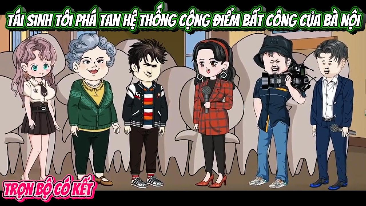 Tái Sinh Tôi Phá Tan Hệ Thống Cộng Điểm Bất Công Của Bà Nội | FULL TRỌN BỘ CÓ KẾT | Nghiệp Vietsub