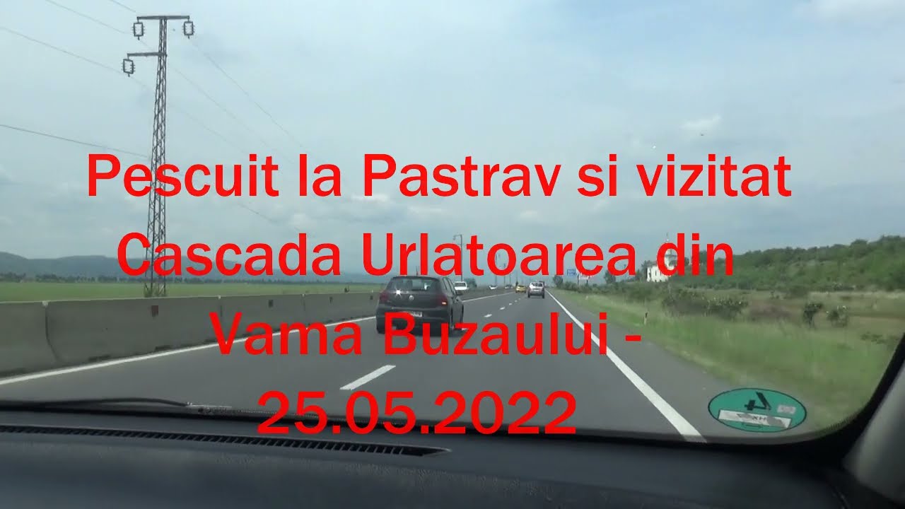 PESCUIT LA PASTRAV SI VIZITAT CASCADA URLATOAREA DIN VAMA BUZAULUI -  25. 05. 2022