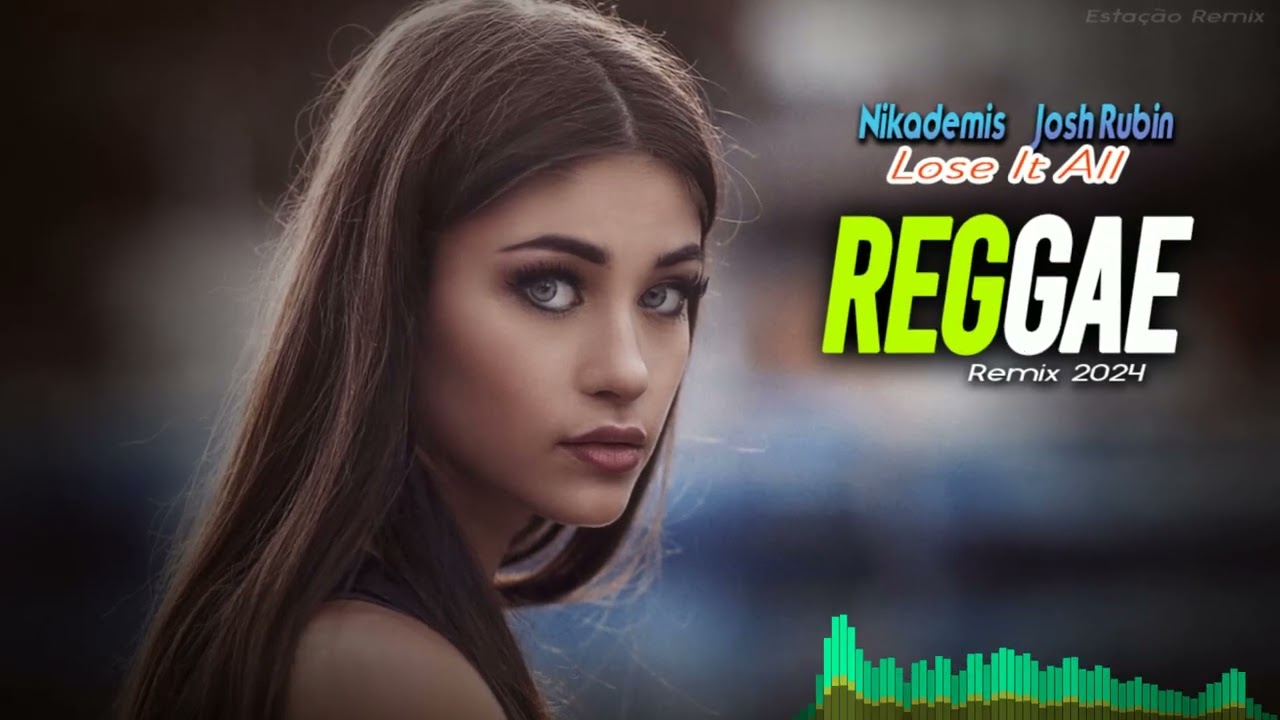 Nikademis & Josh Rubin - Lose It All  Reggae Remix Internacional  (Stação Remix)