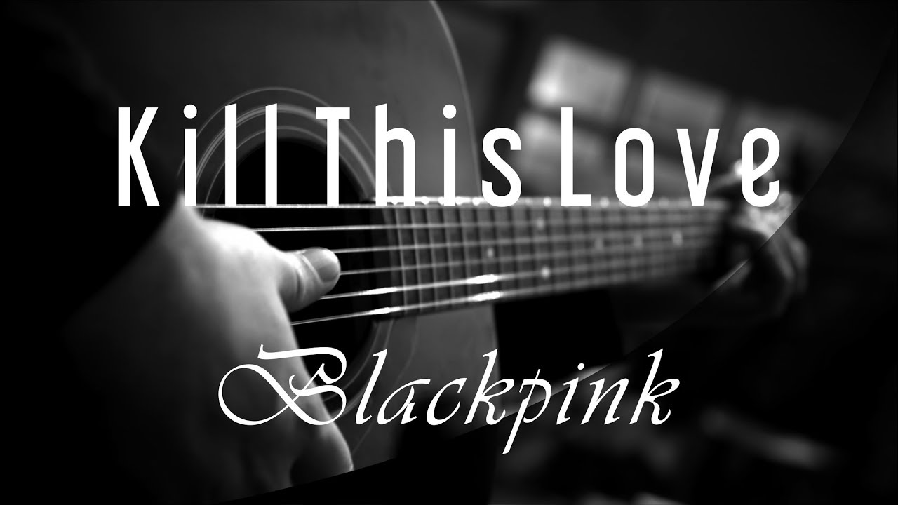 Kill This Love - Blackpink ( Acoustic Karaoke )