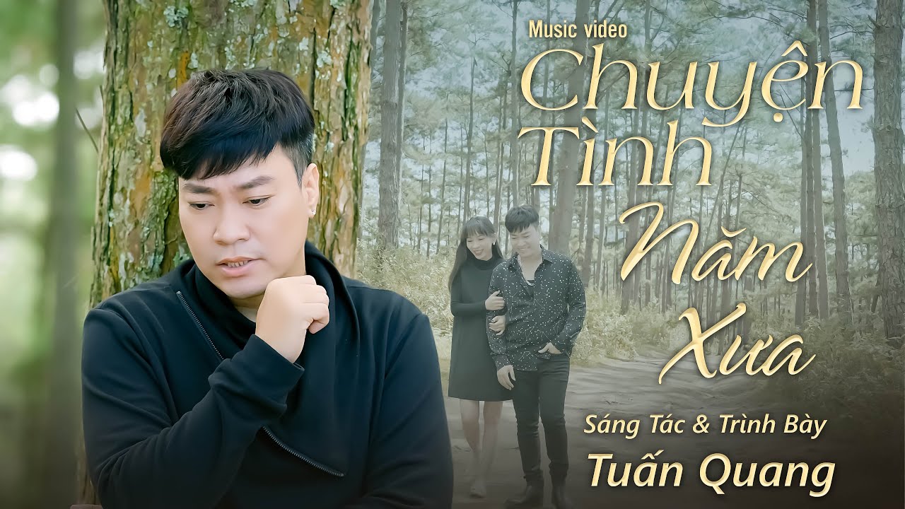 Mv 4k | Chuyện T&igrave;nh Năm Xưa | Tuấn Quang vol 10