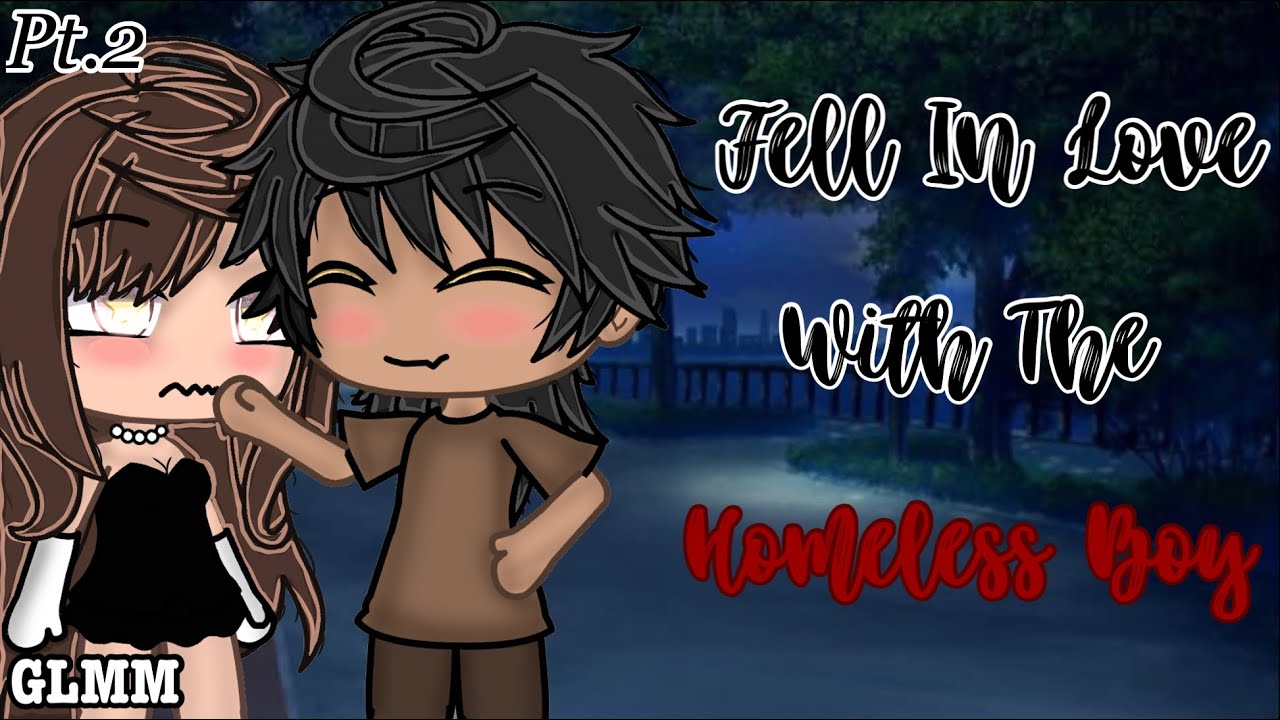 ❤️•Fell In Love With The Homeless Boy•❤️||part 2||glmm🎆||Gacha Life Mini Movie||
