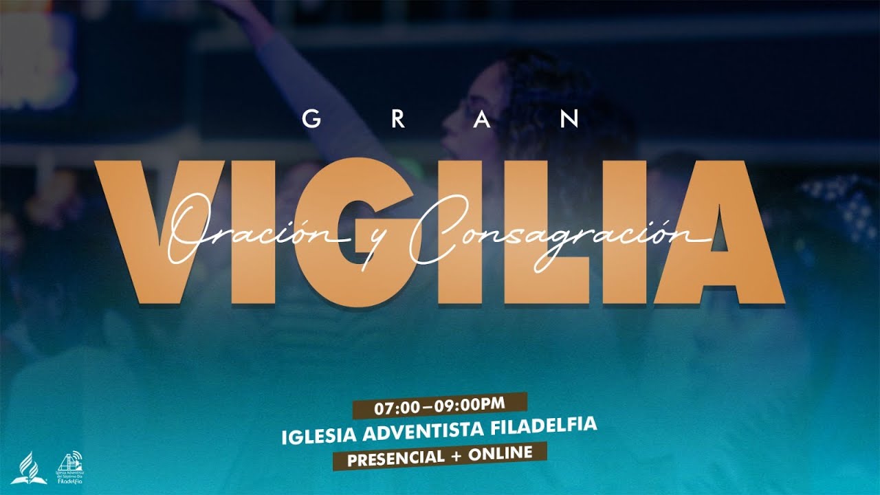 Vigilia Oración y Consagración - Viernes 18 Agosto 2023 - Iglesia Adventista Filadelfia Bucaramanga