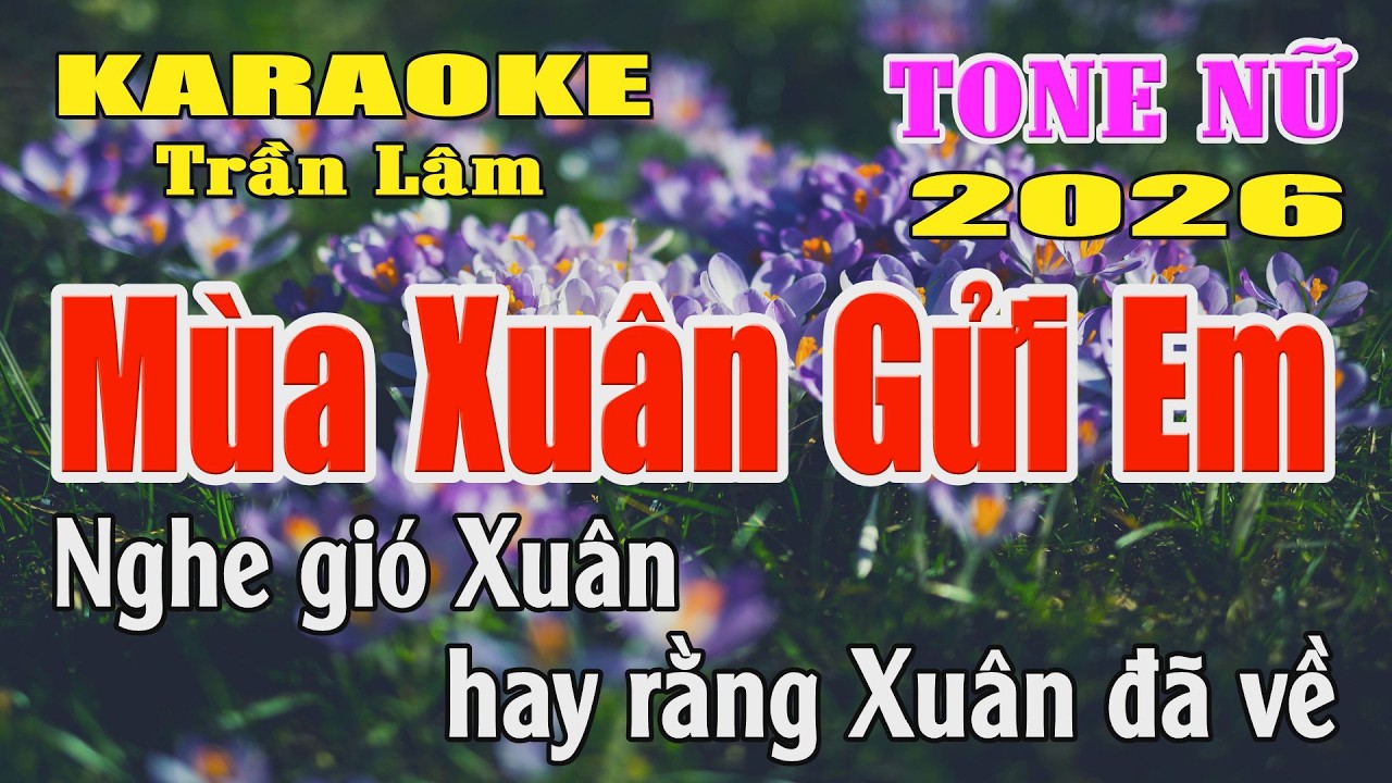 Karaoke Mùa Xuân Gửi Em Karaoke Tone Nữ ( Si giáng trưởng ) Karaoke Trần Lâm