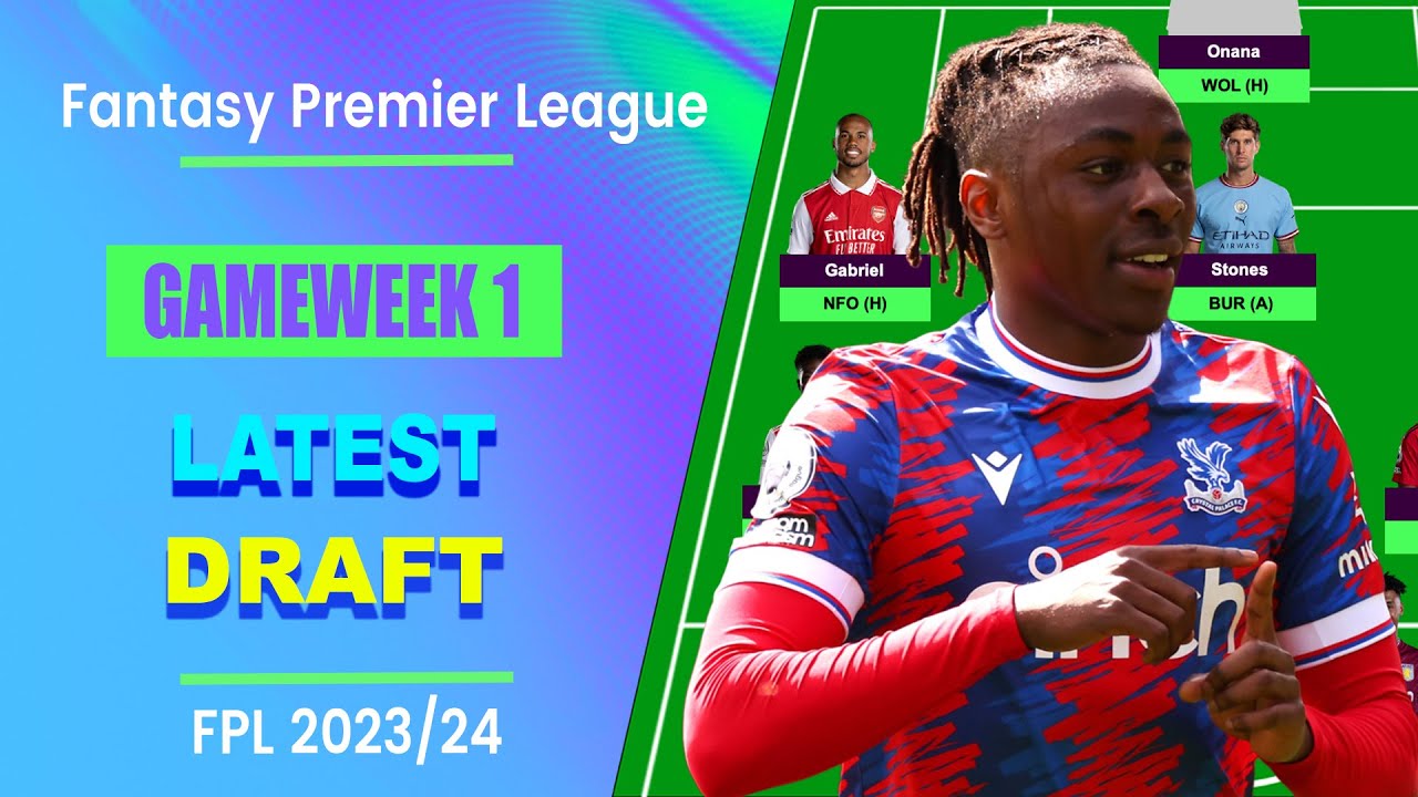 FPL Gameweek 1: LATEST DRAFT! | Fantasy Premier League 2023/24