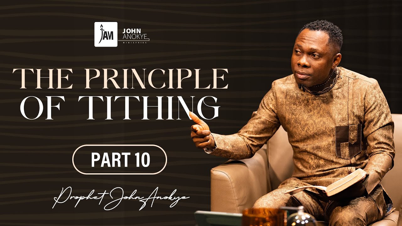 The Principle of Tithing - PART 10 (The Prophetic Mystery) - Prophet John Anokye