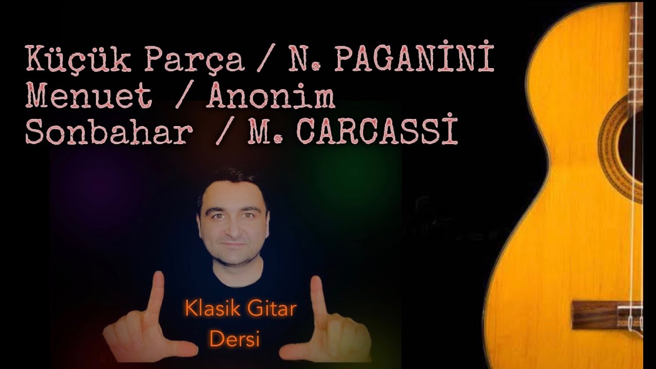 Küçük Parça/N.Paganini - Menuet/ Anonim - Sonbahar/ Matteo Carcassi Klasik Gitar Dersleri