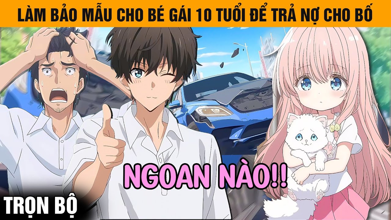 Trọn Bộ | Để Trả Nợ Cho Bố Sau 1 Vụ Tai Nạn, Tôi Phải Làm Bảo Mẫu Cho 1 Bé Gái Mắc Bệnh Đa Nhân Cách