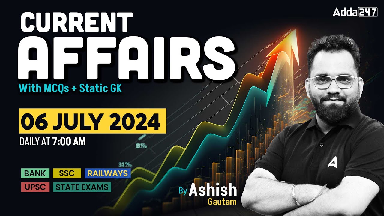 06 JULY CURRENT AFFAIRS 2024 | ALL EXAMS IMP. CURRENT AFFAIRS | ASHISH GAUTAM SIR