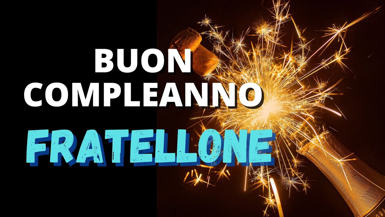 🎊12 Auguri di Compleanno Fratellone - Frasi di Compleanno per un Fratello Speciale
