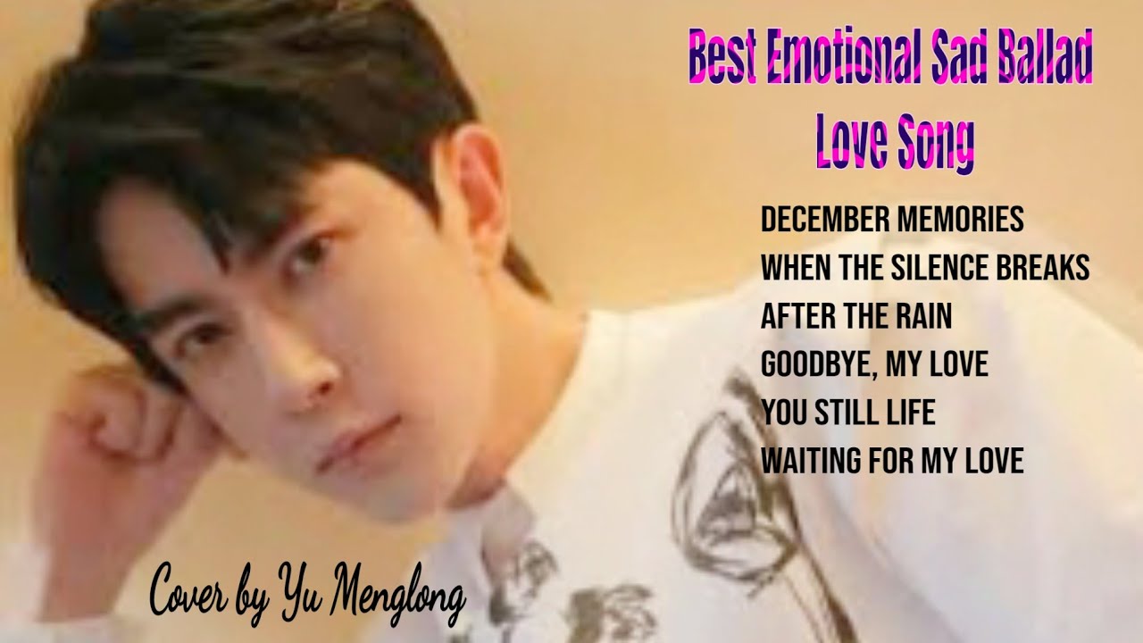 Sad Love Songs That Hit Deep 💔 Best Emotional Ballad Playlist | Yu Menglong Cover