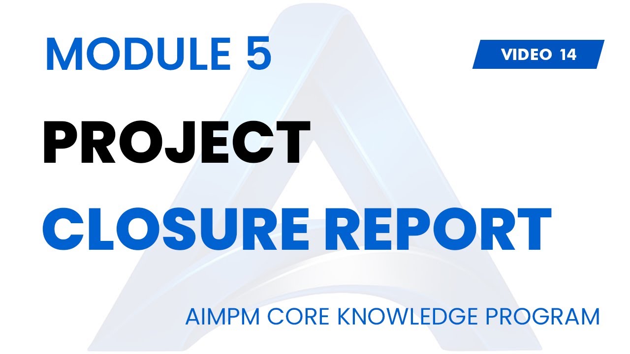 PROJECT CLOSURE REPORT - AIMPM CORE PROJECT MANAGEMENT KNOWLEDGE PROGRAM