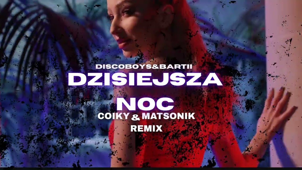DiscoBoys & Bartii - Dzisiejsza Noc (COIKY x MATSONIK REMIX)