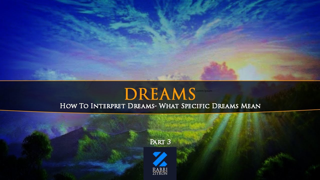 Dreams Part 3: How To Interpret Dreams- What Specific Dreams Mean