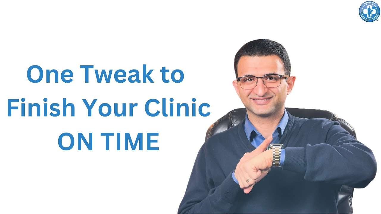 One Tweak to Finish Your Clinic ON TIME &ndash;&nbsp;Physician Efficiency Series