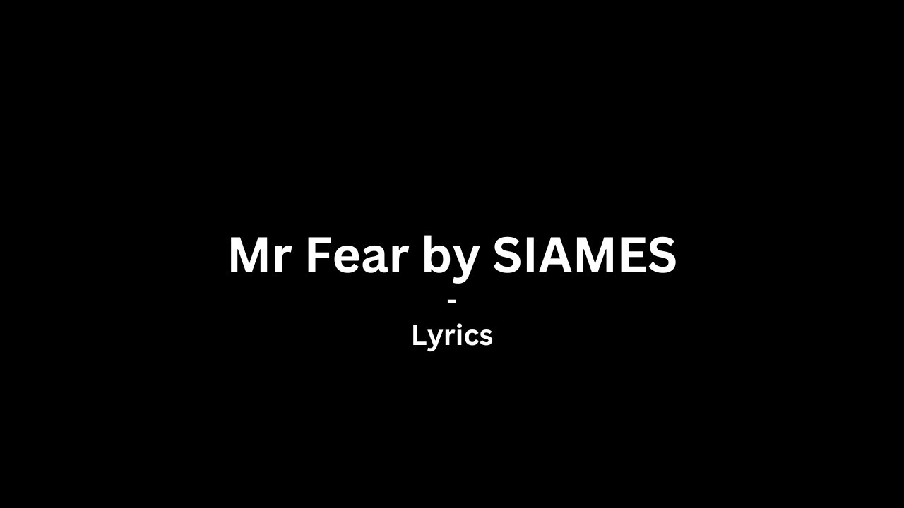 Mr Fear - SIAMES | Lyrics