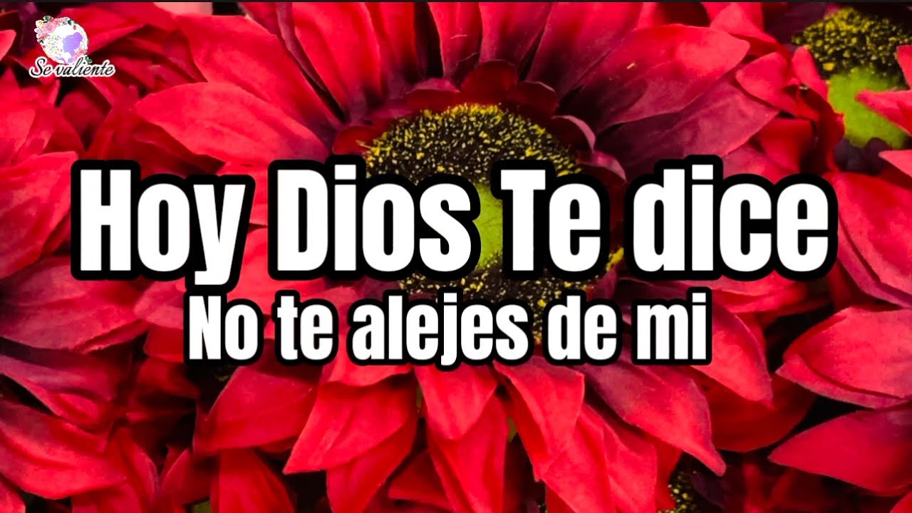Hoy Dios te dice No te alejes de mi