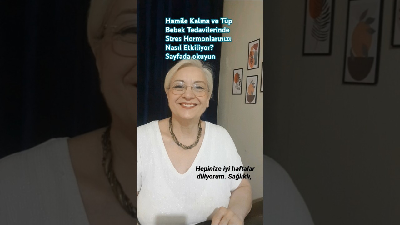 Hamile Kalma ve T&uuml;p Bebek Tedavilerinde Stres Hormonlarimizi nasıl etkiliyor? Sayfamızda .
