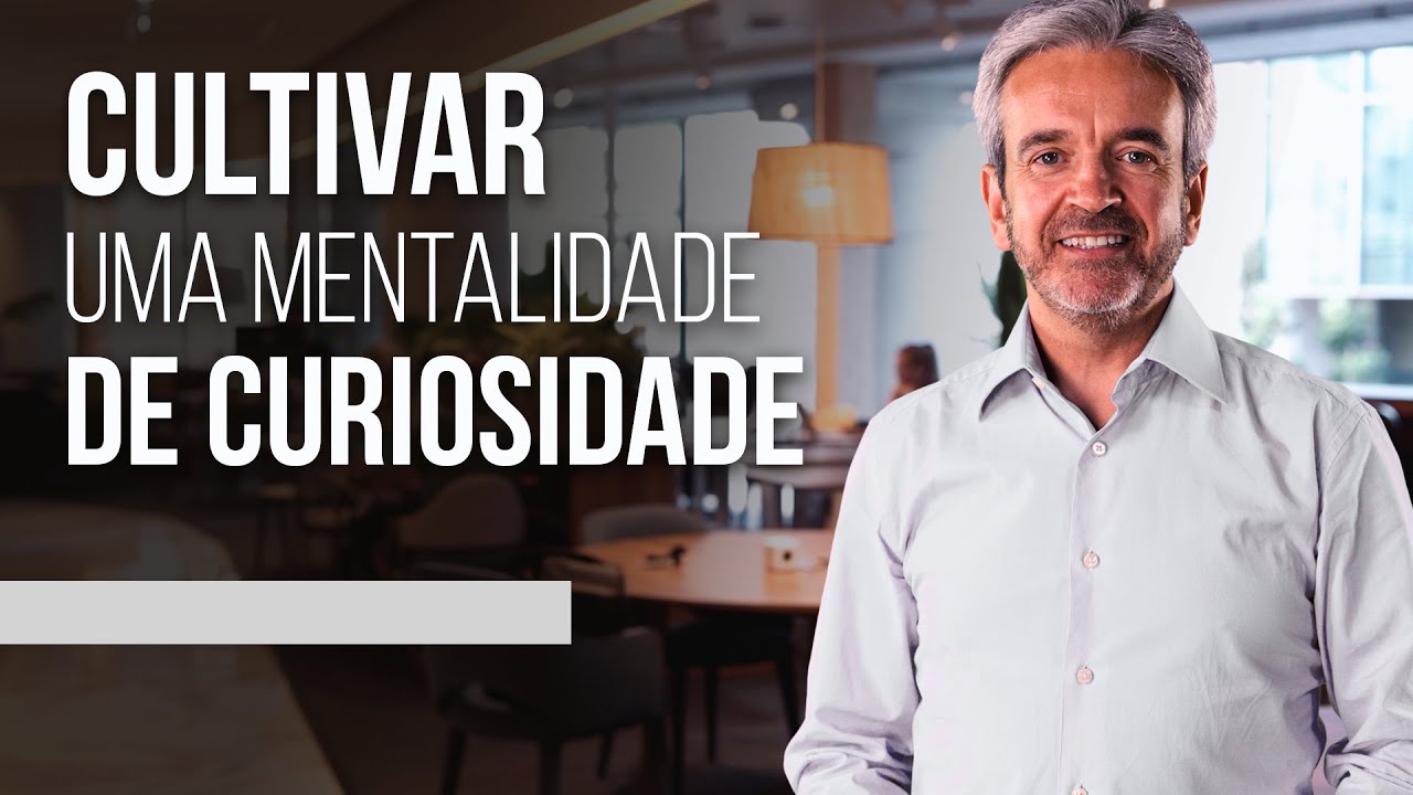Como cultivar uma mentalidade de curiosidade