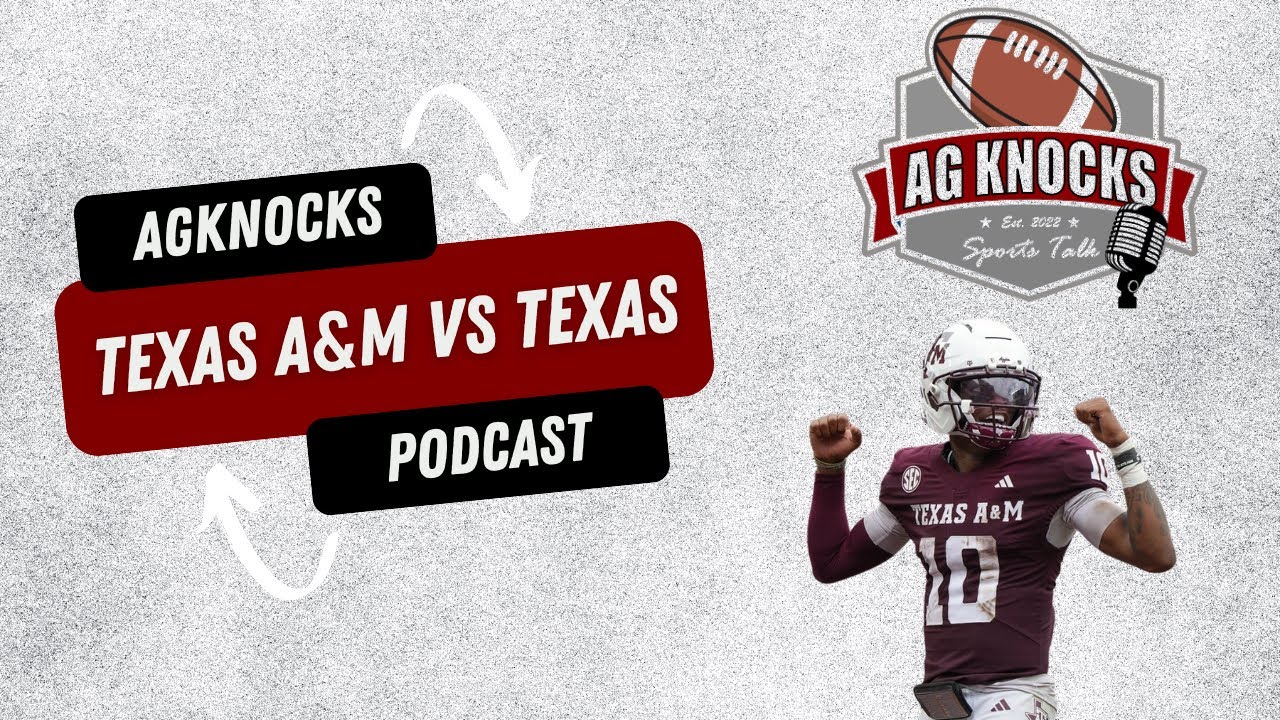 AgKnocks Podcast: Texas A&M V Texas 2025