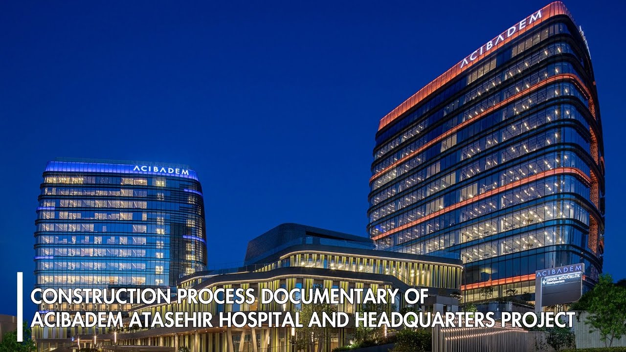 Construction Process Documentary of Acibadem Atasehir Hospital and Headquarters Project