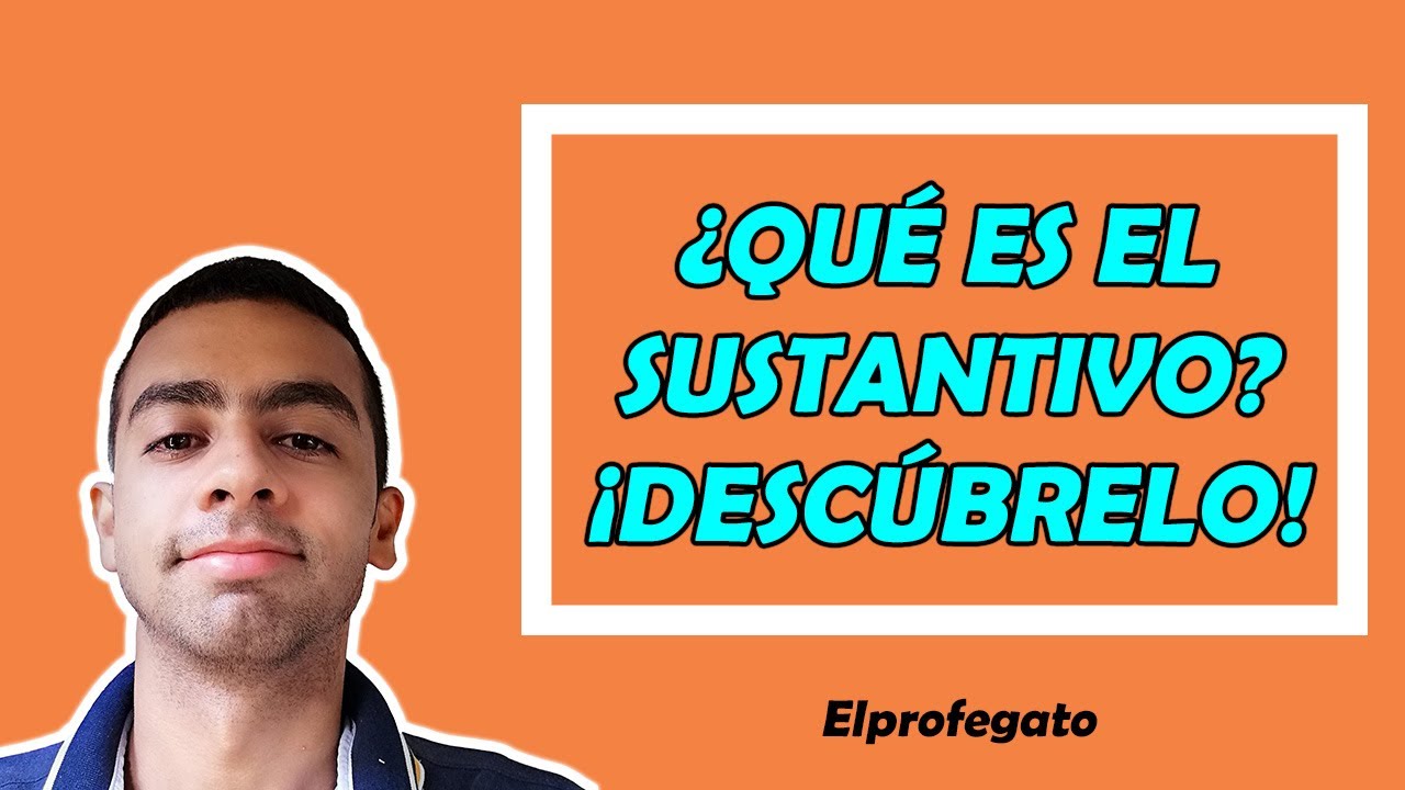 ¿QUÉ ES EL SUSTANTIVO❓🤔🧐 ¿CUÁL SON LOS TIPOS DE SUSTANTIVOS? ¡DA CLIC Y DESCÚBRELO❗ - Elprofegato 😺