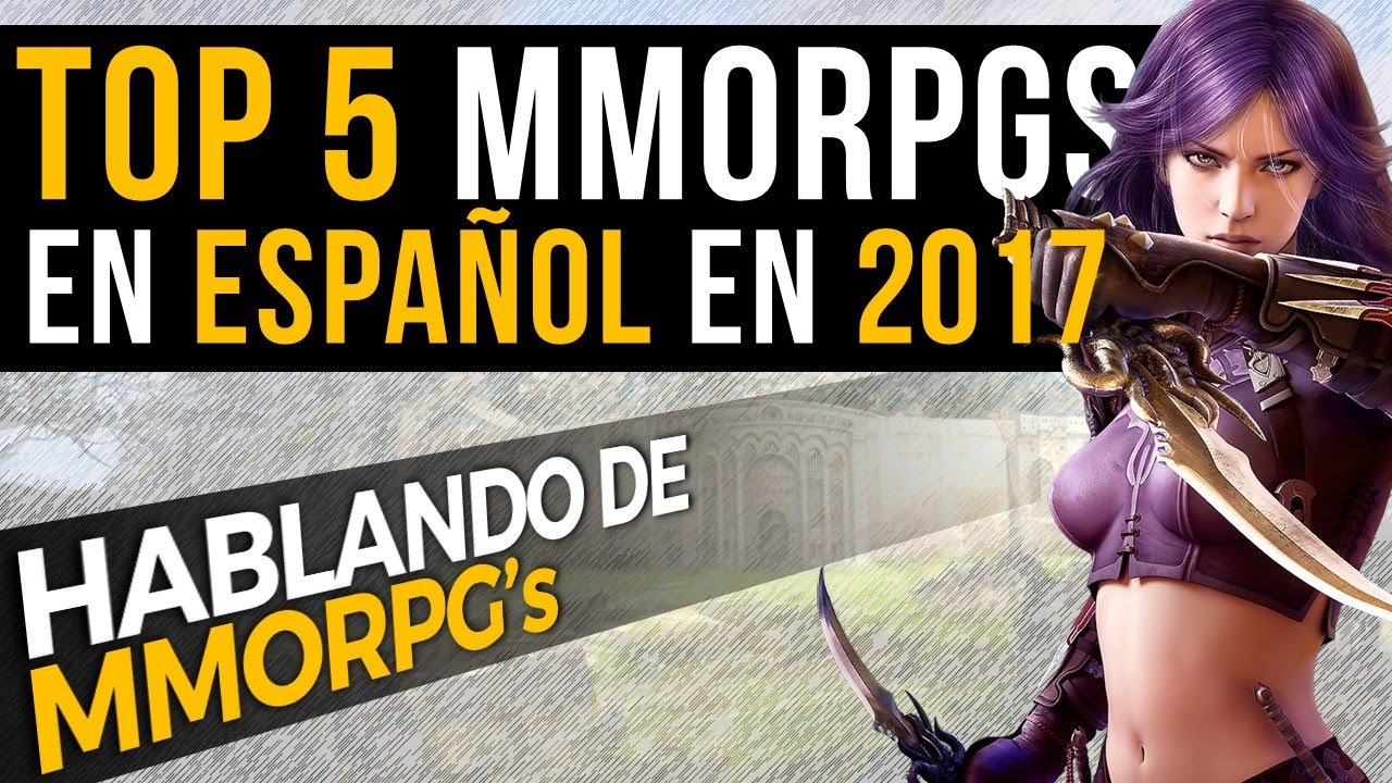 Top 5 MMORPG en Espa&ntilde;ol en 2017 - Hablando de MMORPG's