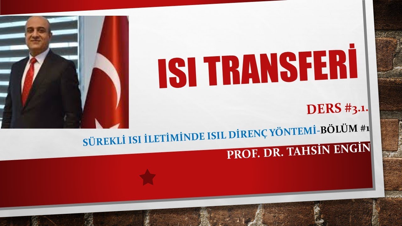 DERS #3-1. SÜREKLİ ISI İLETİMİ VE ISIL DİRENÇ YÖNTEMİ: Bölüm #1 Düzlem Duvarlar