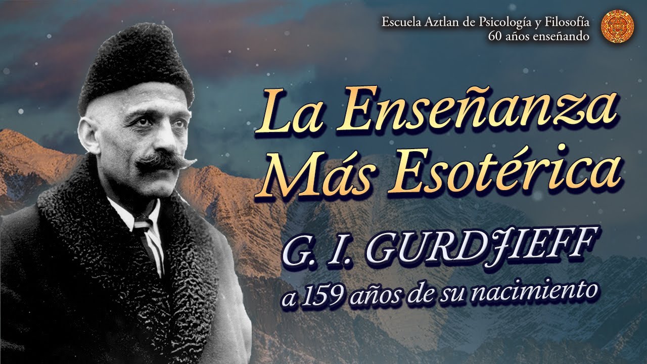 La Enseñanza Más Esotérica | G. I. Gurdjieff a 159 años de su nacimiento
