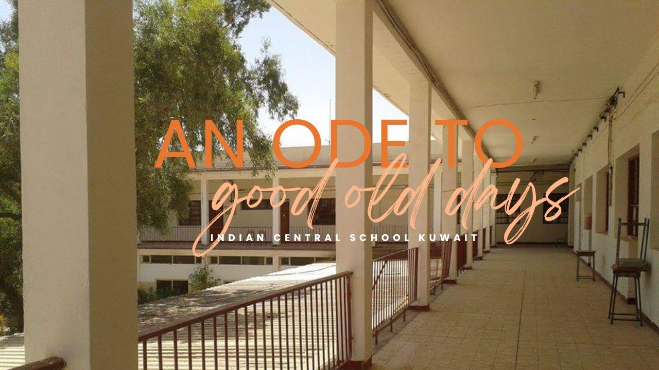 An Ode to Good Old Days | Indian Central School | Abbasiya | Kuwait | 2013-2019 |