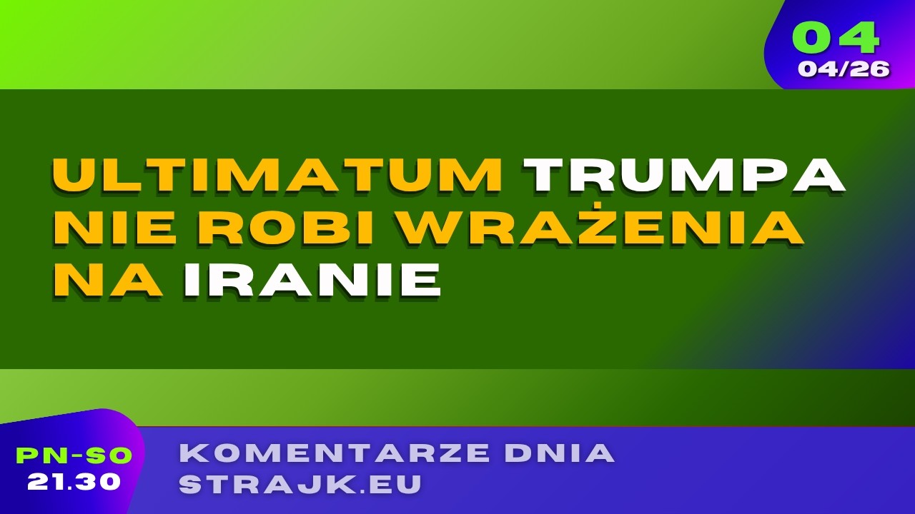 Komentarze dnia Strajku: Ultimatum Trumpa nie robi wrażenia na Iranie