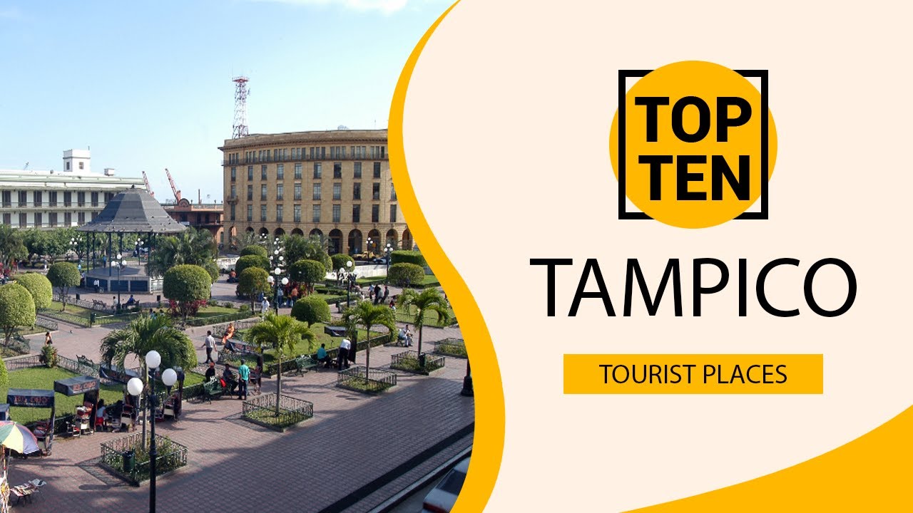 Top 10 Best Tourist Places to Visit in Tampico | Mexico - English