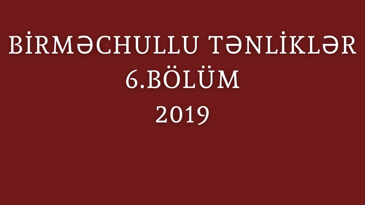 Birməchullu tənliklər 6.BÖLÜM (43-86)son